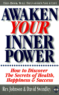 Awaken Your Inner Power: How to Discover the Secrets of Health, Happiness, and Success - Johnson, Rex, and Swindley, David