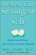 Awaken Your Strongest Self: Break Free of Stress, Inner Conflict, and Self-Sabotage