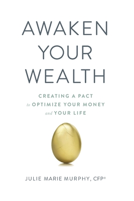 Awaken Your Wealth: Creating a PACT to OPTIMIZE YOUR MONEY and YOUR LIFE - Murphy, Julie