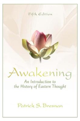 Awakening: An Introduction to the History of Eastern Thought - Bresnan, Patrick S.