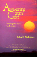 Awakening from Grief: Finding the Road Back to Joy.