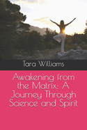 Awakening from the Matrix: A Journey Through Science and Spirit