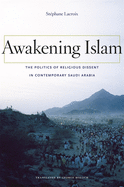 Awakening Islam: The Politics of Religious Dissent in Contemporary Saudi Arabia