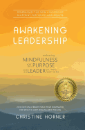 Awakening Leadership: Embracing Mindfulness, Your Life's Purpose, and the Leader You Were Born to Be