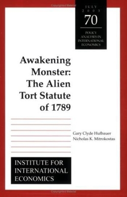 Awakening Monster: The Alien Tort Statute of 1789 - Hufbauer, Gary Clyde, and Mitrokostas, Nicholas