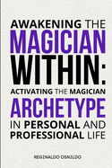 Awakening the Magician Within: Activating the Magician Archetype in Personal and Professional Life