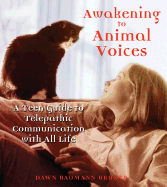 Awakening to Animal Voices: A Teen Guide to Telepathic Communication with All Life