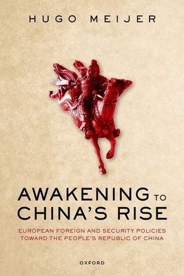 Awakening to China's Rise: European Foreign and Security Policies toward the People's Republic of China - Meijer, Hugo