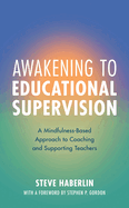 Awakening to Educational Supervision: A Mindfulness-Based Approach to Coaching and Supporting Teachers