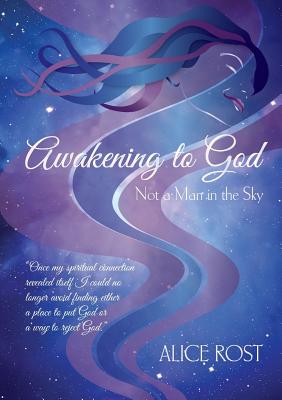 Awakening to God: Not a Man in the Sky - Rost, Alice, and Furth, Isabella (Editor), and Carpenter Tucker, Jan (Designer)