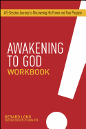 Awakening to God Workbook: A 6-Session Journey to Discovering His Power and Your Purpose