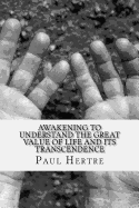 Awakening to understand the great value of life and its transcendence: It was necessary to create first all the Universe, to exist life. It is important to comprehend the tremendous effort to create Life. It is important to ask ourselves, the meaning of l