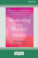 Awakening Your Psychic Ability: A Practical Guide to Develop Your Intuition, Demystify the Spiritual World, and Open Your Psychic Senses (16pt Large Print Format)