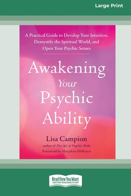 Awakening Your Psychic Ability: A Practical Guide to Develop Your Intuition, Demystify the Spiritual World, and Open Your Psychic Senses (16pt Large Print Format) - Campion, Lisa