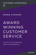 Award Winning Customer Service: 101 Ways to Guarantee Great Performance