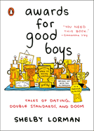 Awards for Good Boys: Tales of Dating, Double Standards, and Doom