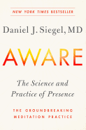 Aware: The Science and Practice of Presence -- the Groundbreaking Meditation Practice