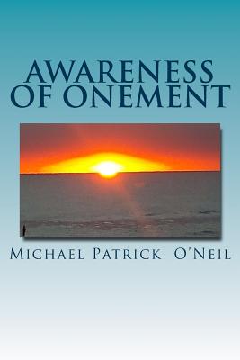 Awareness of Onement - O'Neil, Michael Patrick