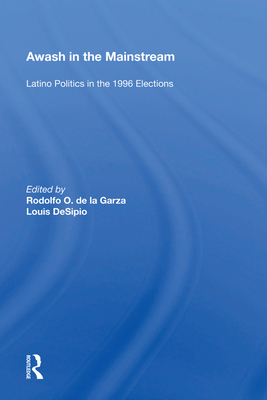 Awash In The Mainstream: Latino Politics In The 1996 Election - de la Garza, Rodolfo O. (Editor)