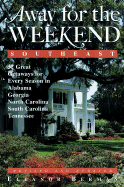 Away for the Weekend (R): Southeast -- Revised and Updated Edition: Great Getaways for Every Season in Alabama, Georgia, North Carolina, South Carol Ina and Tennessee