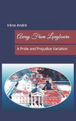 Away From Longbourn: A Pride and Prejudice Variation - Lady, A, and Andr, Sis