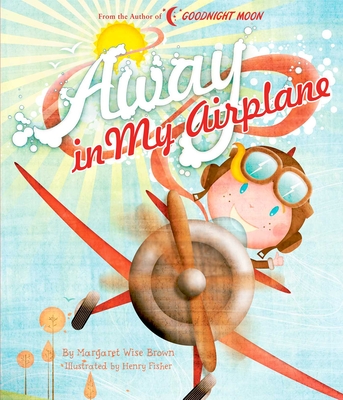 Away in My Airplane - Brown, Margaret Wise