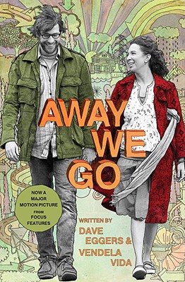 Away We Go: A Screenplay - Eggers, Dave, and Vida, Vendela