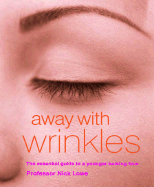 Away with Wrinkles: The Essential Guide to a Younger-Looking Face