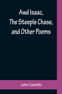 Awd Isaac, The Steeple Chase, and Other Poems; With a glossary of the Yorkshire Dialect