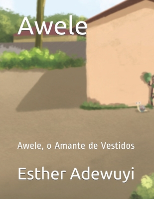 Awele: Awele, o Amante de Vestidos - Adewuyi, Esther