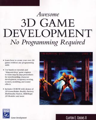 Awesome 3D Game Development: No Programming Required - Crooks, Clayton E