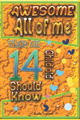 Awesome All of Me That All 14 Child old Should know - Cooper, Kelly