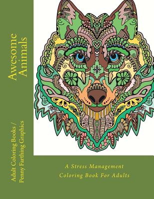Awesome Animals: A Stress Management Coloring Book For Adults - Coloring, Marti Jo's