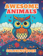 Awesome Animals Coloring Book: For Kids Ages 4-8, 9-12, Discover a Colorful World of Amazing Animals