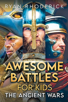 Awesome Battles for Kids: The Ancient Wars - Rhoderick, Ryan