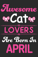 Awesome Cat Lovers Are Born In April: Eye catching line Journal Notebook for Cat lovers. Awesome birthday gift for Cat lover Girls, Women, Men & Kids.