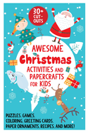 Awesome Christmas Activities and Papercrafts for Kids: Puzzles, Games, Coloring, Greeting Cards, Paper Ornaments, Recipes, and More!