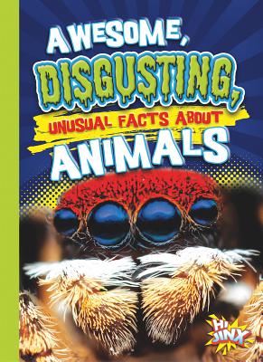 Awesome, Disgusting, Unusual Facts about Animals - Braun, Eric