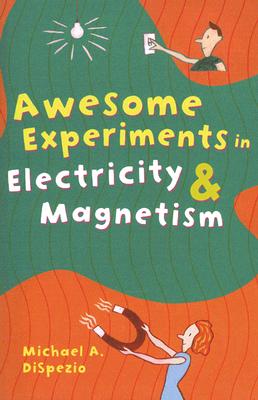 Awesome Experiments in Electricity & Magnetism - DiSpezio, Michael A