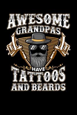 Awesome Grandpas Have Tattoos and Beards: Journal, College Ruled Lined Paper, 120 Pages, 6 X 9 - Greenwood, Charlotte H