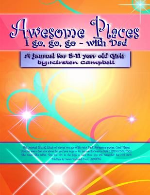 Awesome Places I go, go, go-with Dad! (for Girls): Awesome Places Journals - Campbell, Kirsten