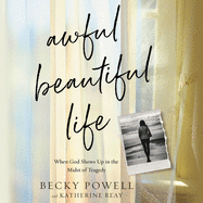 Awful Beautiful Life Lib/E: When God Shows Up in the Midst of Tragedy