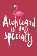 Awkward Is My Specialty: Pink Flamingo Blank Lined Note Book