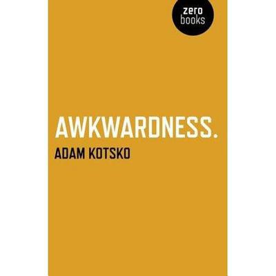 Awkwardness - An Essay - Kotsko, Adam