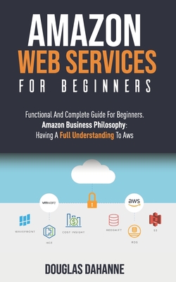 Aws: AMAZON WEB SERVICES: Functional And Complete Guide For Beginners. Amazon Bu  n    Ph l    h  Having A Full Understanding To AWS - Dahanne, Douglas