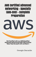 AWS Certified Advanced Networking - Specialty (ANS-C00) - Complete Preparation: Get Certified with our AWS Certified Advanced Networking (ANS-C00) Practice Tests. Pass the exam with confident !