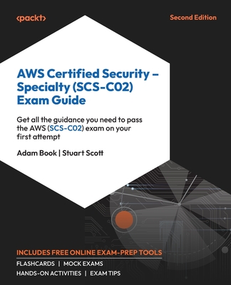 AWS Certified Security - Specialty (SCS-C02) Exam Guide: Get all the guidance you need to pass the AWS (SCS-C02) exam on your first attempt - Book, Adam, and Scott, Stuart