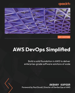 AWS DevOps Simplified: Build a solid foundation in AWS to deliver enterprise-grade software solutions at scale