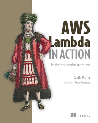 AWS Lambda in Action: Event-Driven Serverless Applications - Poccia, Danilo