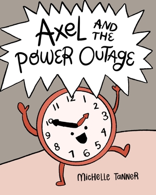 Axel and the Power Outage: An Introduction to Telling Time - Tanner, Michelle